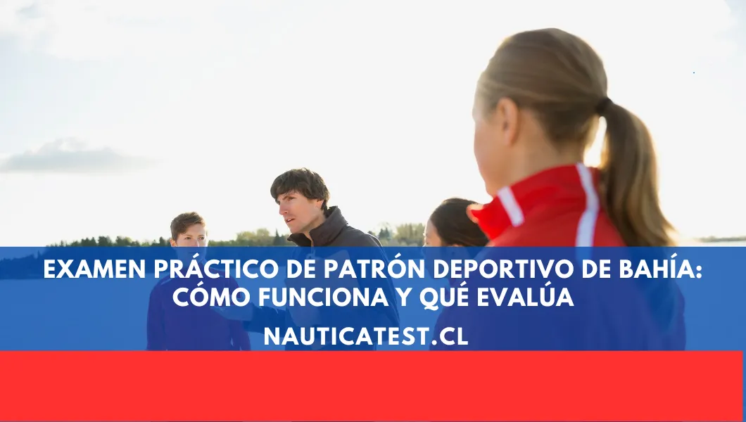 Examen Práctico de Patrón Deportivo de Bahía: Cómo Funciona y Qué Evalúa