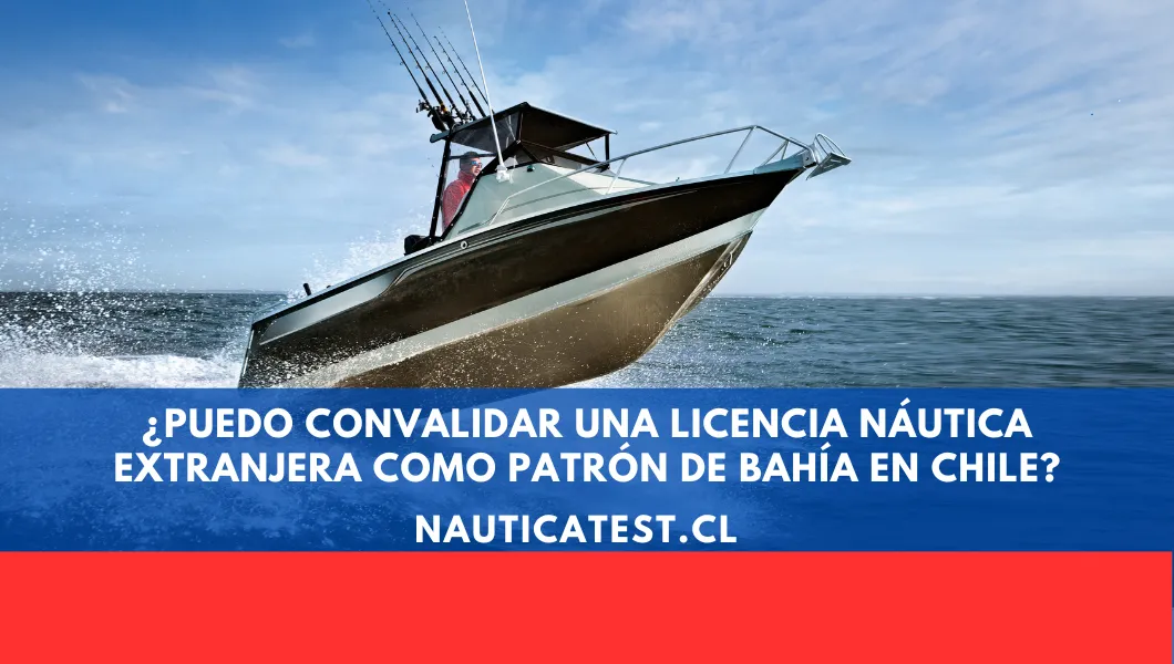 ¿Puedo Convalidar una Licencia Náutica Extranjera como Patrón de Bahía en Chile?