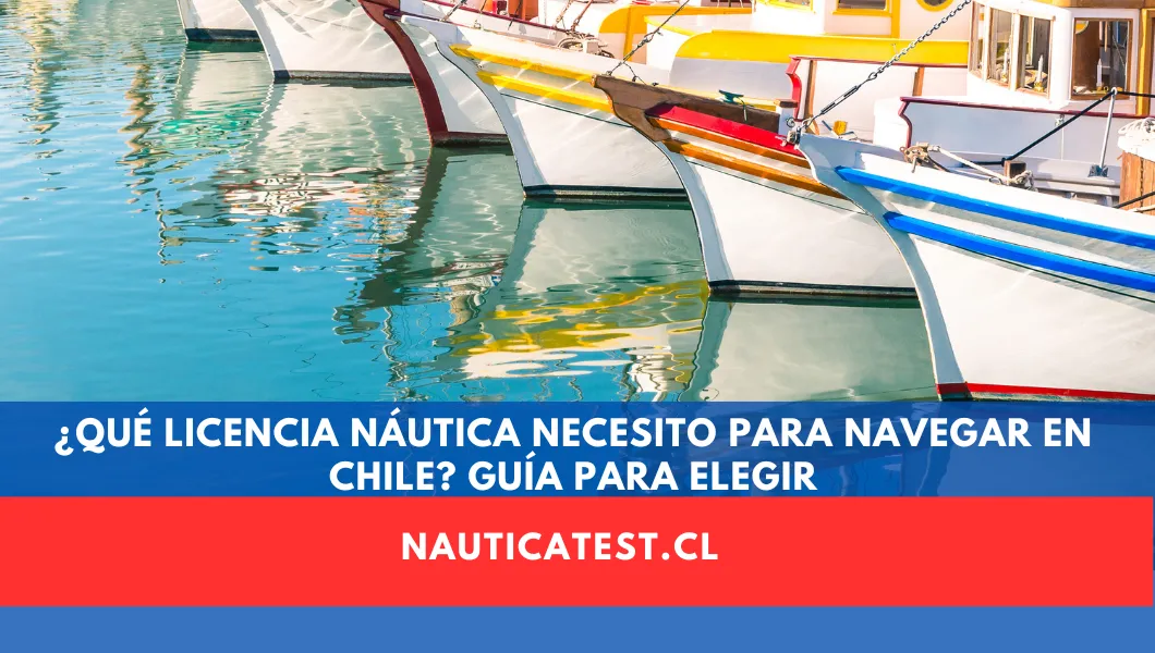 ¿Qué Licencia Náutica Necesito para Navegar en Chile? Guía para Elegir