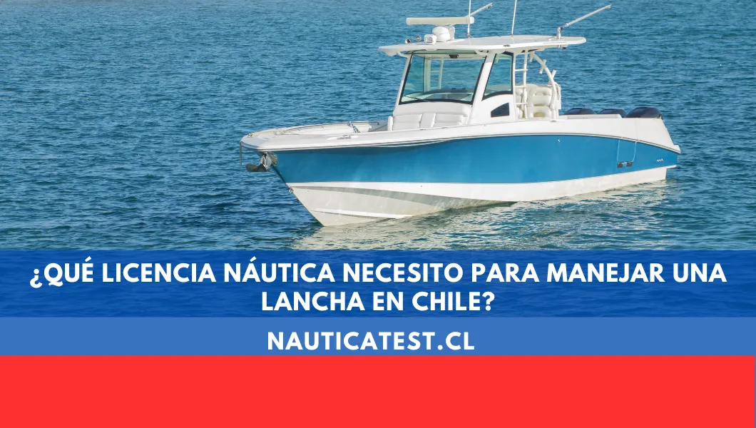 ¿Qué Licencia Náutica Necesito para Manejar una Lancha en Chile?