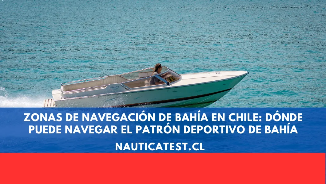 Zonas de Navegación de Bahía en Chile: Dónde Puede Navegar el Patrón Deportivo de Bahía