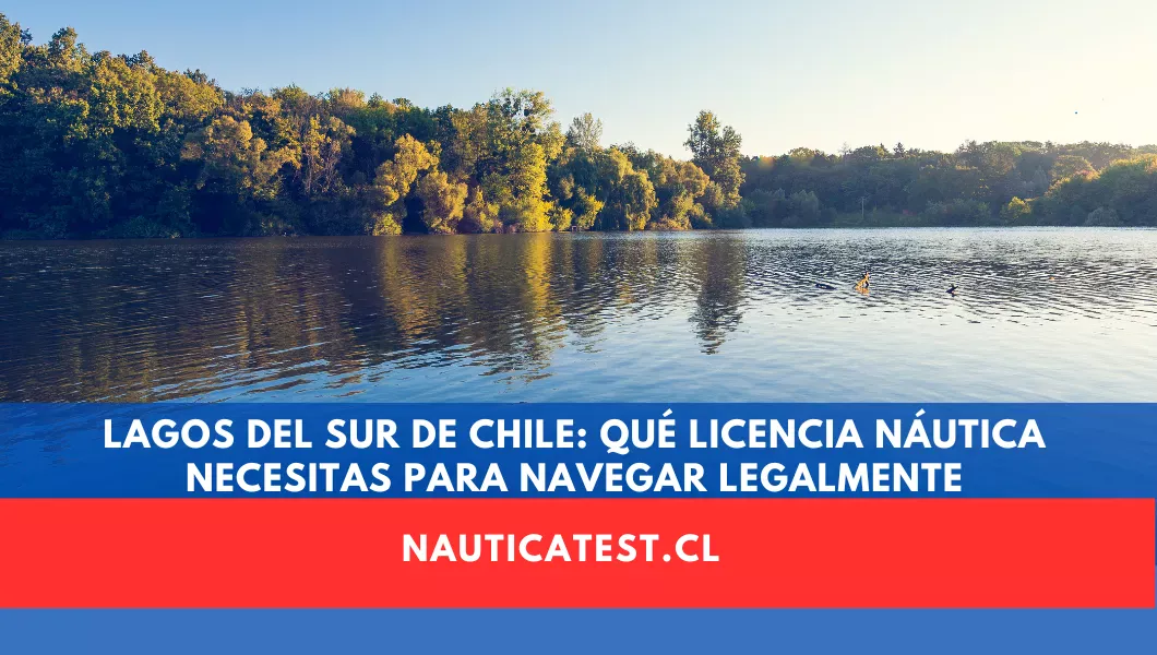 Lagos del Sur de Chile: Qué Licencia Náutica Necesitas para Navegar Legalmente